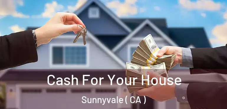  Cash For Your House Sunnyvale ( CA )