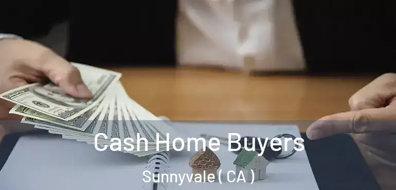 Cash Home Buyers Sunnyvale ( CA )