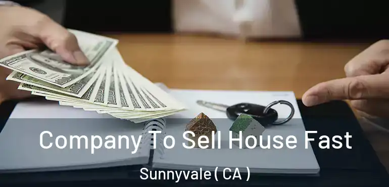  Company To Sell House Fast Sunnyvale ( CA )