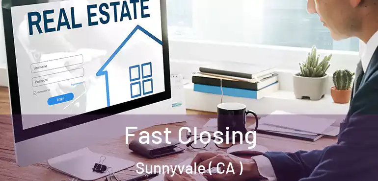  Fast Closing Sunnyvale ( CA )