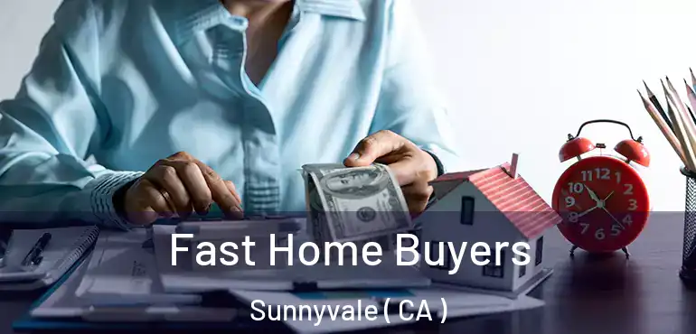  Fast Home Buyers Sunnyvale ( CA )