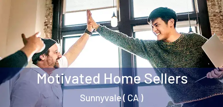  Motivated Home Sellers Sunnyvale ( CA )