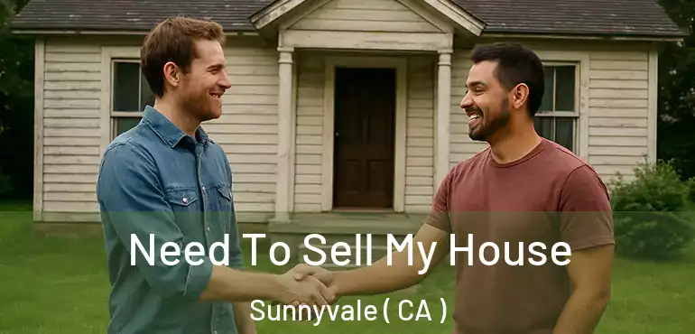  Need To Sell My House Sunnyvale ( CA )