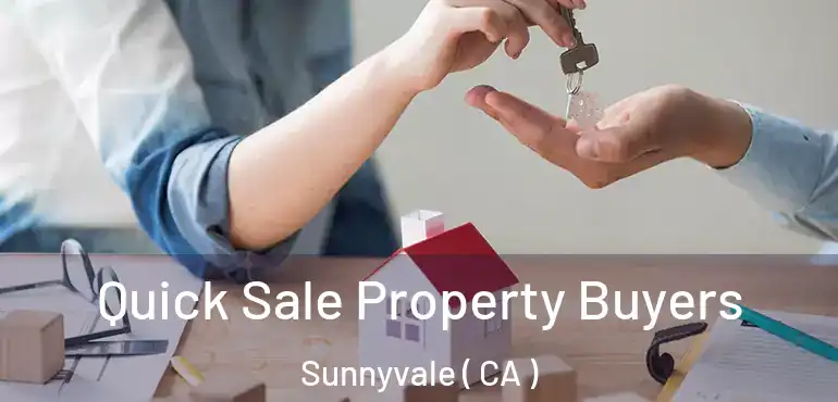 Quick Sale Property Buyers Sunnyvale ( CA )