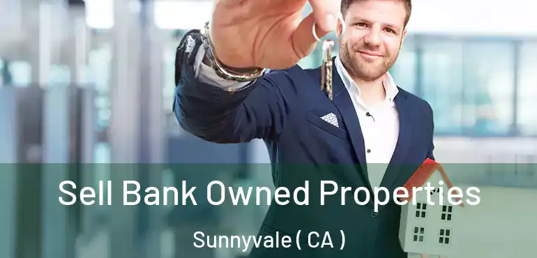  Sell Bank Owned Properties Sunnyvale ( CA )