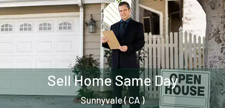  Sell Home Same Day Sunnyvale ( CA )