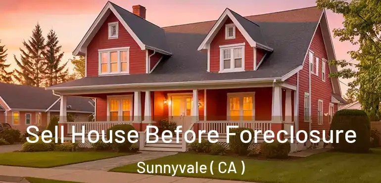  Sell House Before Foreclosure Sunnyvale ( CA )