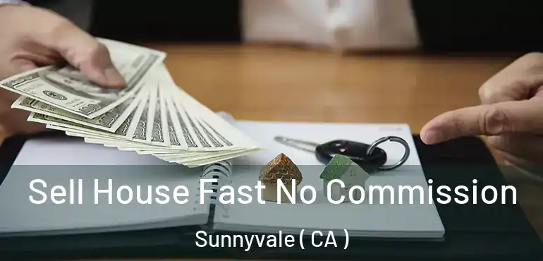  Sell House Fast No Commission Sunnyvale ( CA )