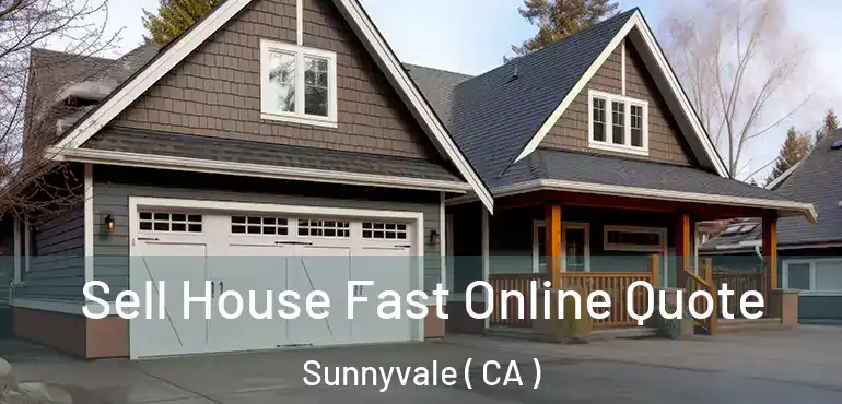  Sell House Fast Online Quote Sunnyvale ( CA )