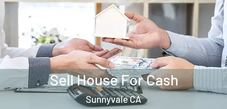  Sell House For Cash Sunnyvale CA