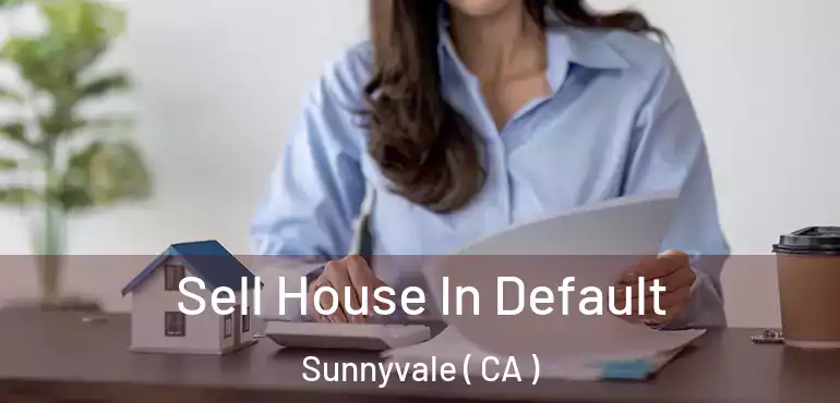  Sell House In Default Sunnyvale ( CA )