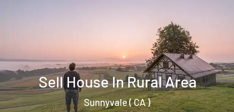  Sell House In Rural Area Sunnyvale ( CA )
