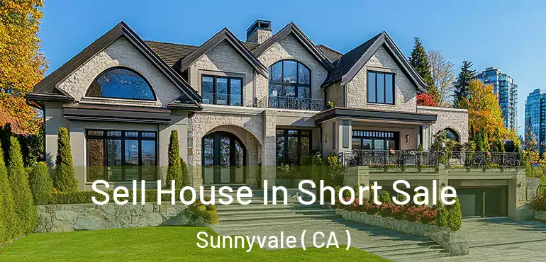 Sell House In Short Sale Sunnyvale ( CA )