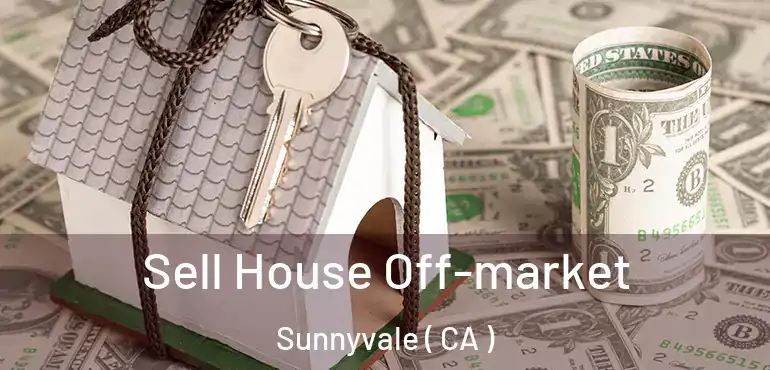  Sell House Off-market Sunnyvale ( CA )