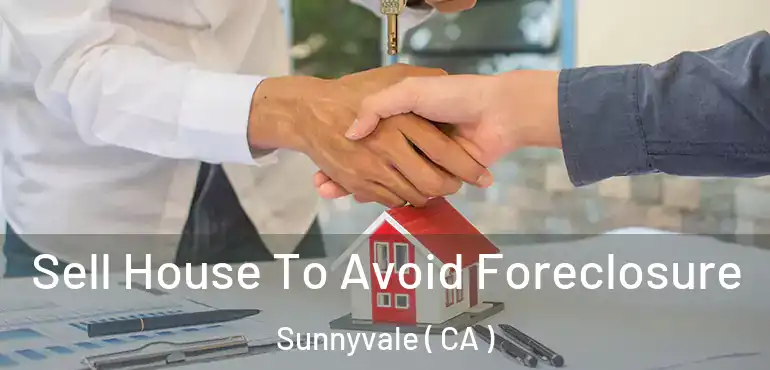  Sell House To Avoid Foreclosure Sunnyvale ( CA )