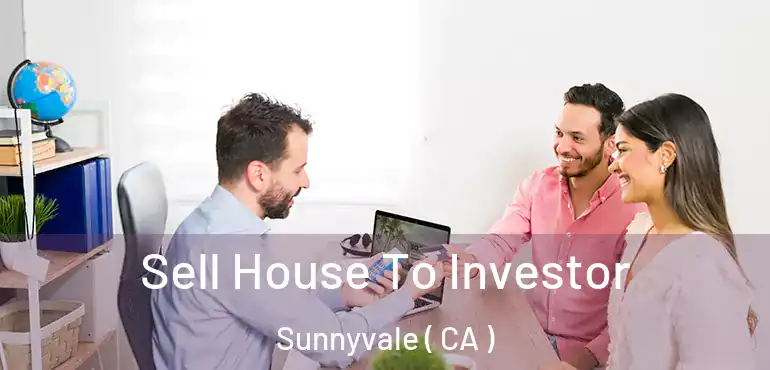  Sell House To Investor Sunnyvale ( CA )