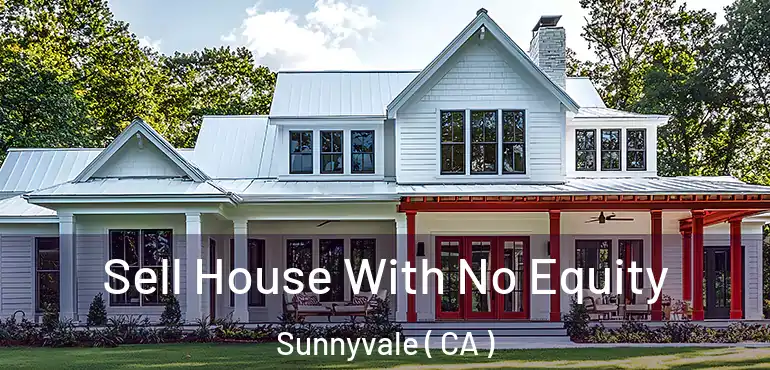  Sell House With No Equity Sunnyvale ( CA )