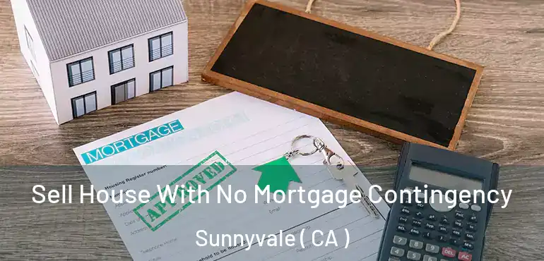  Sell House With No Mortgage Contingency Sunnyvale ( CA )
