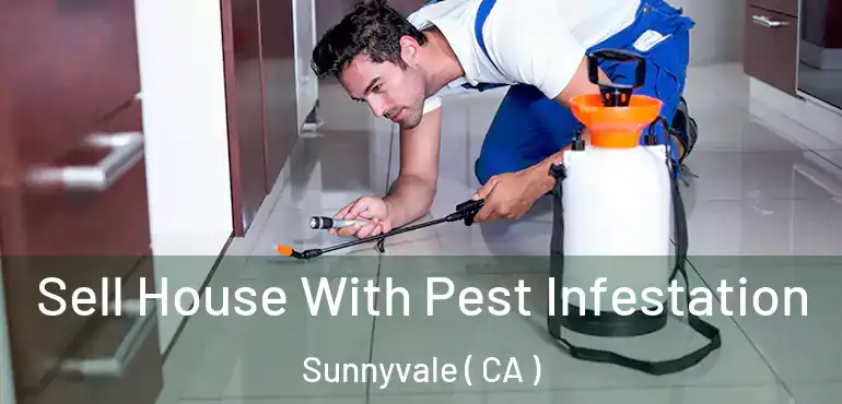  Sell House With Pest Infestation Sunnyvale ( CA )