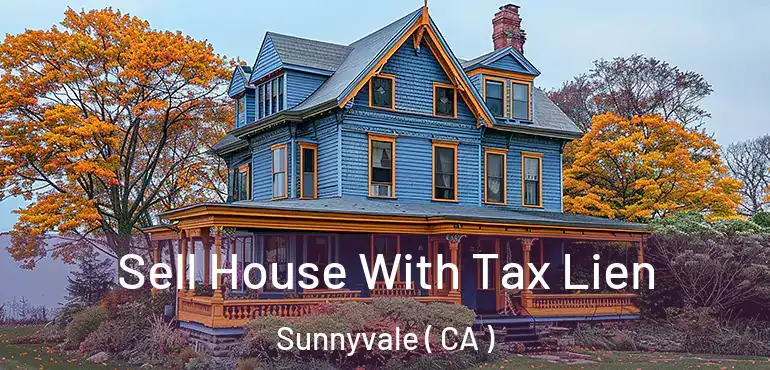  Sell House With Tax Lien Sunnyvale ( CA )