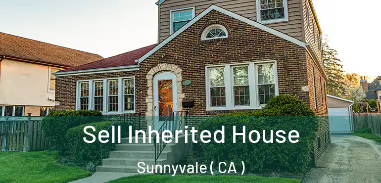  Sell Inherited House Sunnyvale ( CA )