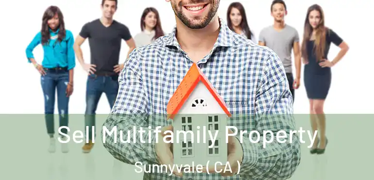  Sell Multifamily Property Sunnyvale ( CA )