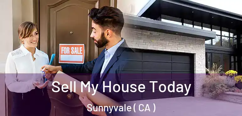 Sell My House Today Sunnyvale ( CA )