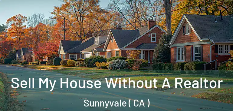  Sell My House Without A Realtor Sunnyvale ( CA )