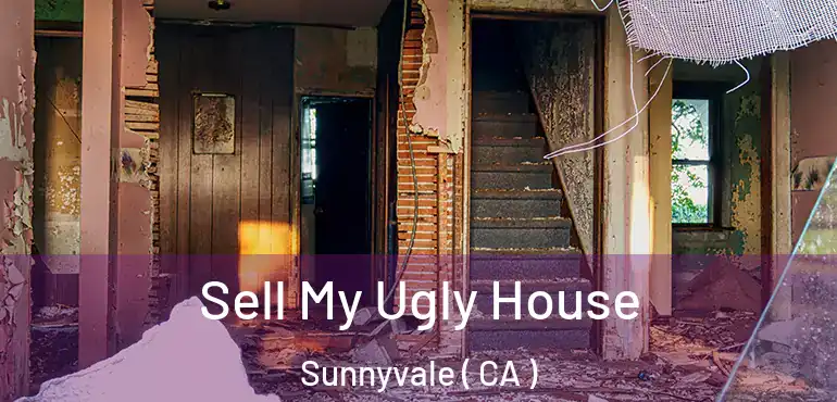  Sell My Ugly House Sunnyvale ( CA )