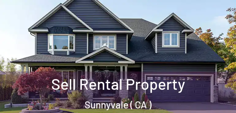 Sell Rental Property Sunnyvale ( CA )