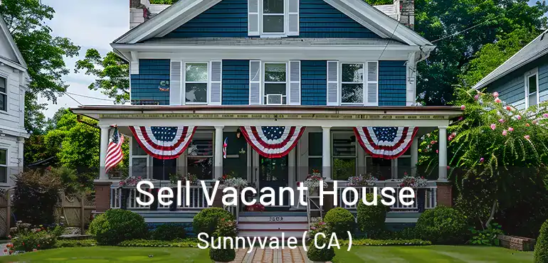  Sell Vacant House Sunnyvale ( CA )