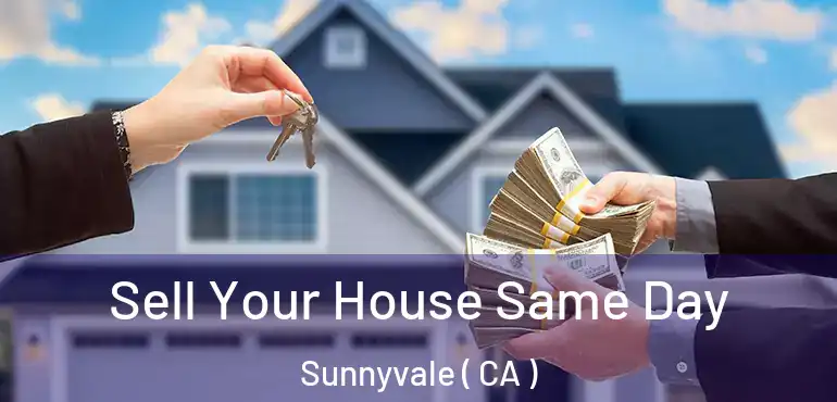  Sell Your House Same Day Sunnyvale ( CA )