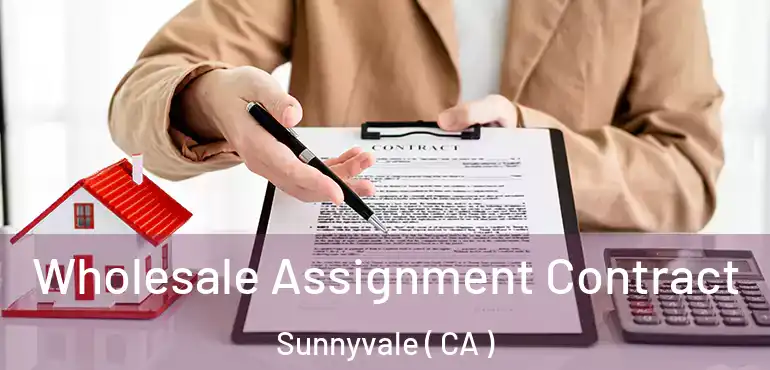  Wholesale Assignment Contract Sunnyvale ( CA )