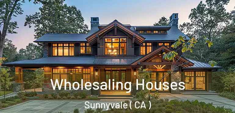  Wholesaling Houses Sunnyvale ( CA )