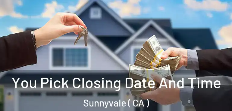  You Pick Closing Date And Time Sunnyvale ( CA )